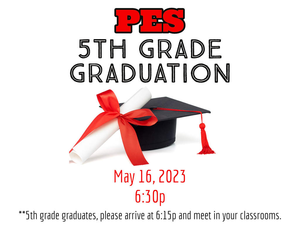 PES 5th Grade Graduation is tonight at 6:30p. 5th grade graduates, please meet in your classrooms at 6:15p.